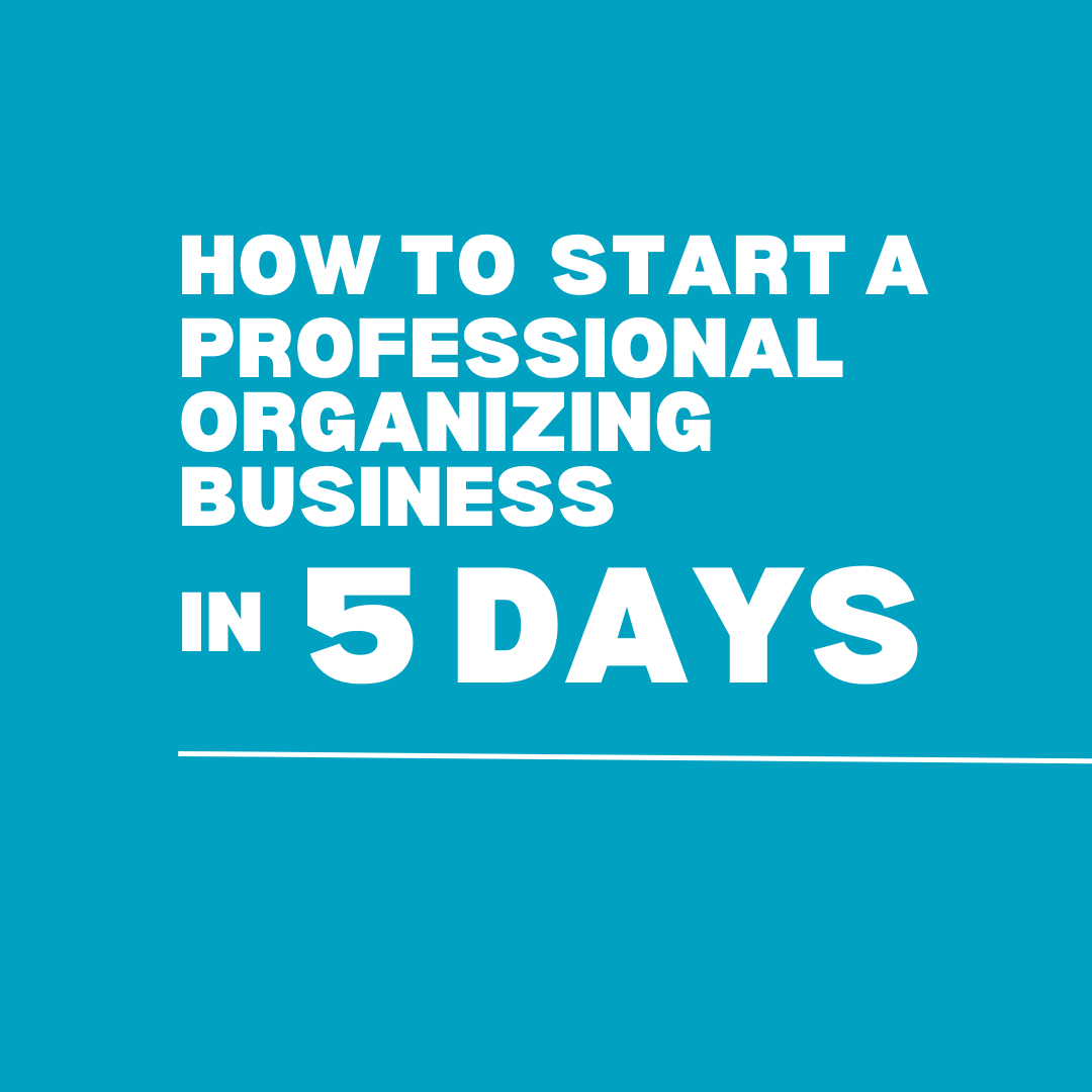 how to start an organizing business in 5 days